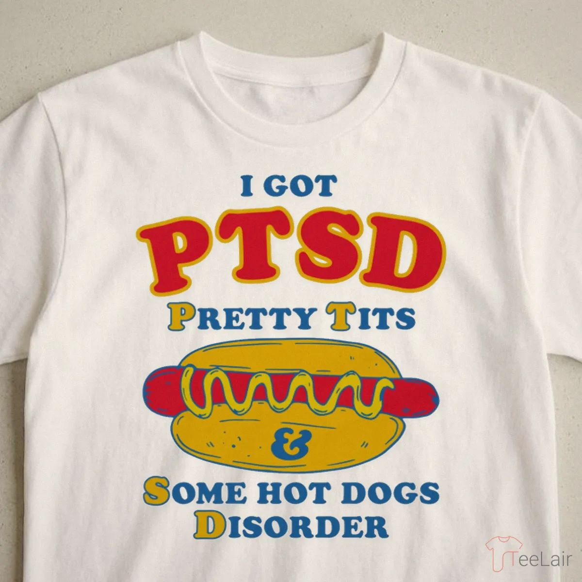 I Got PTSD Pretty Tits & Some Hot Dogs Disorder T-Shirt