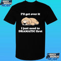 Sleeping Sloth I’ll Get Over It I Just Need To Be Dramatic First Shirt