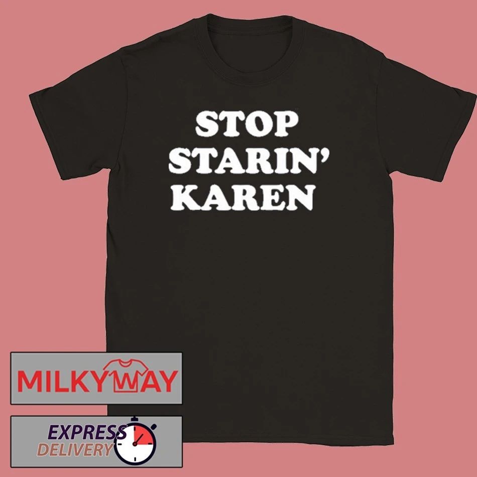 Foosgonewild Stop Starin’ Karen shirt
