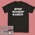 Foosgonewild Stop Starin’ Karen shirt