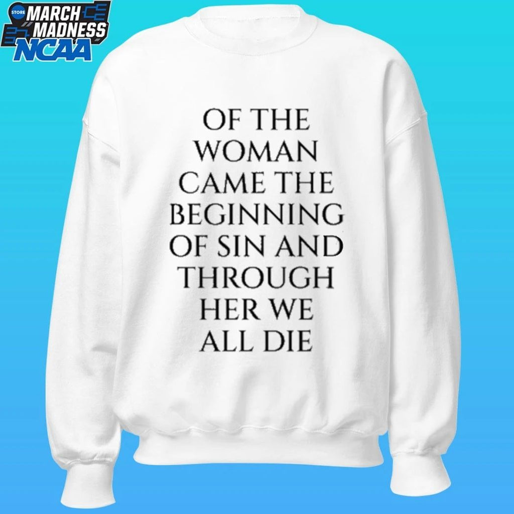 Of The Woman Came The Beginning Of Sin And Through Her We All Die Shirt