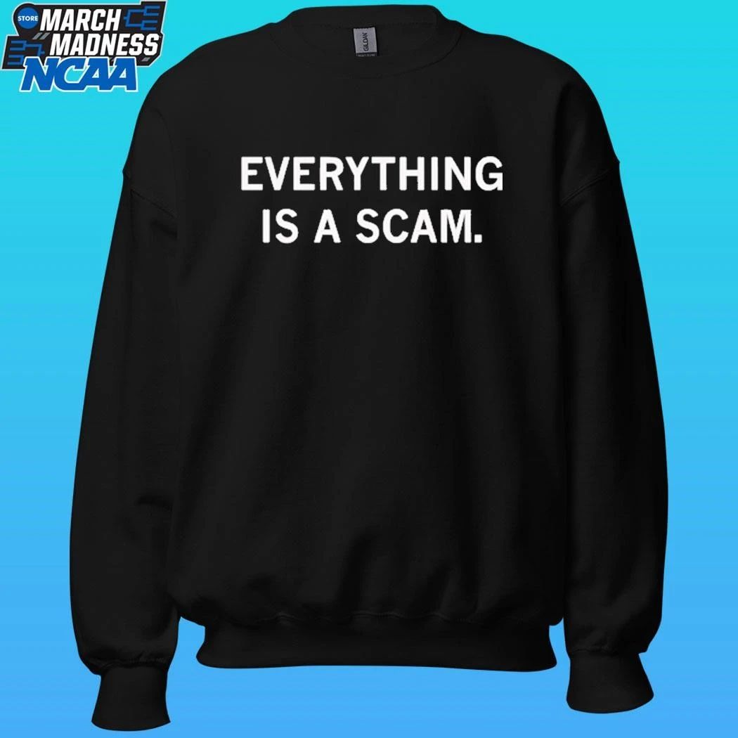 Everything Is A Scam Shirt