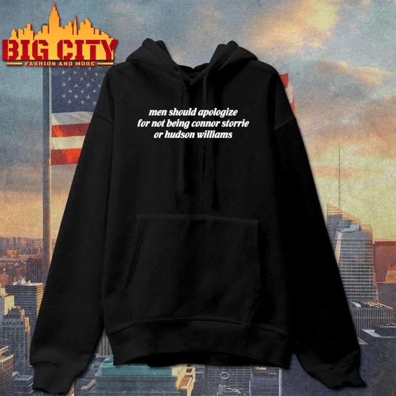 Men Should Apologize For Not Being Connor Storrie Or Hudson Williams Text Shirt