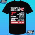 When You Ban Books Before Learning Guns Impeach Trump Shirt