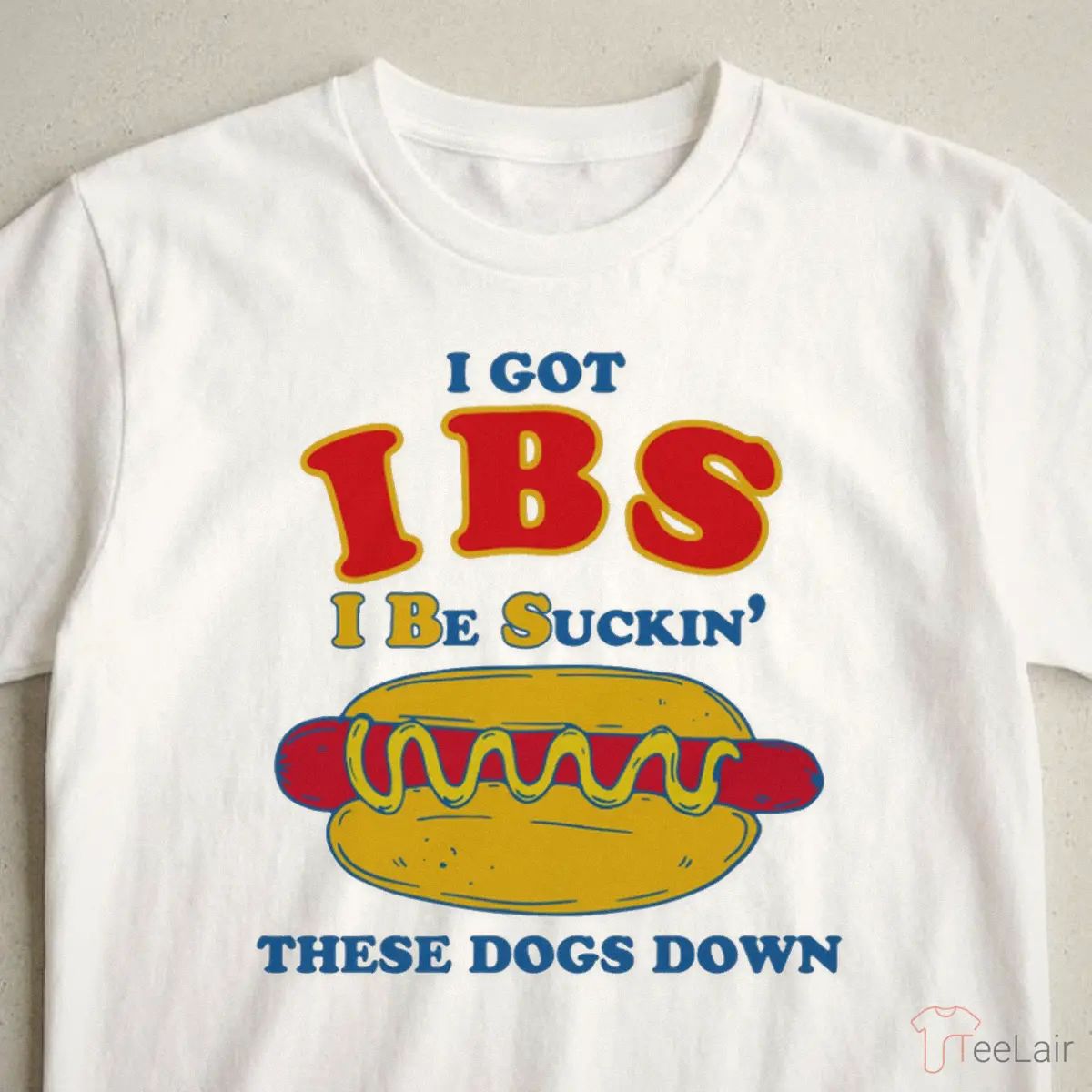 I Got IBS I Be Suckin’ These Dogs Down Shirt