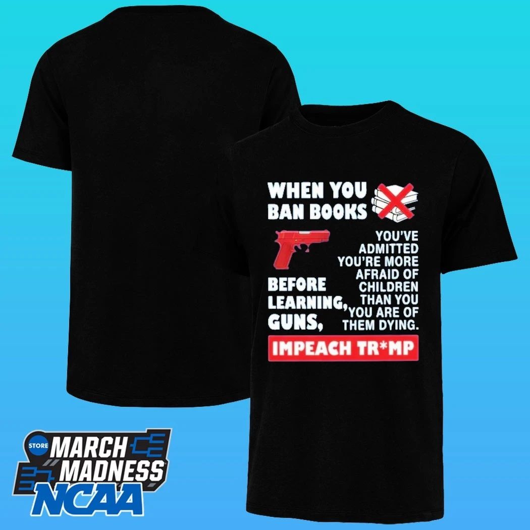 When You Ban Books Before Learning Guns Impeach Trump Shirt