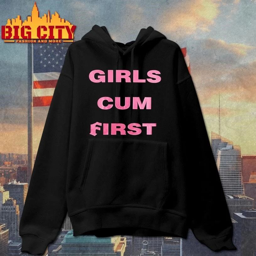 Girls Cum First Funny Shirt
