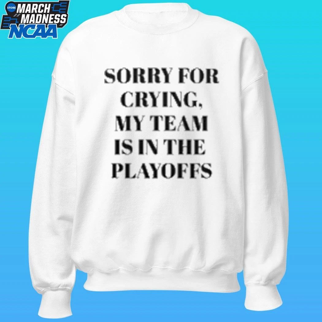 Sorry For Crying My Team Is In The Playoffs Baby Doll Shirt
