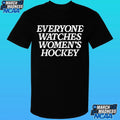 Everyone Watches Women’s Hockey Shirt