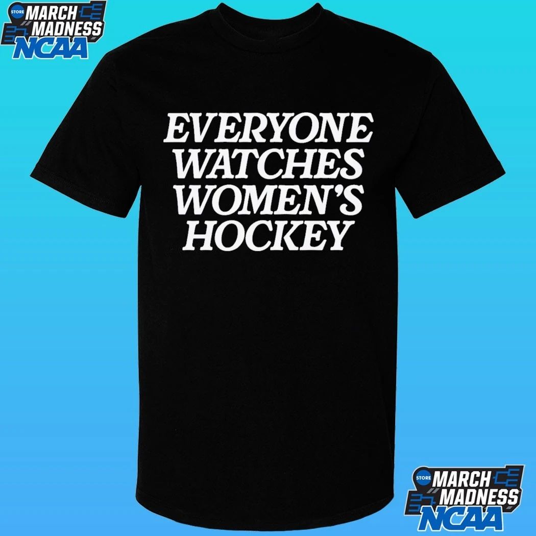 Everyone Watches Women’s Hockey Shirt
