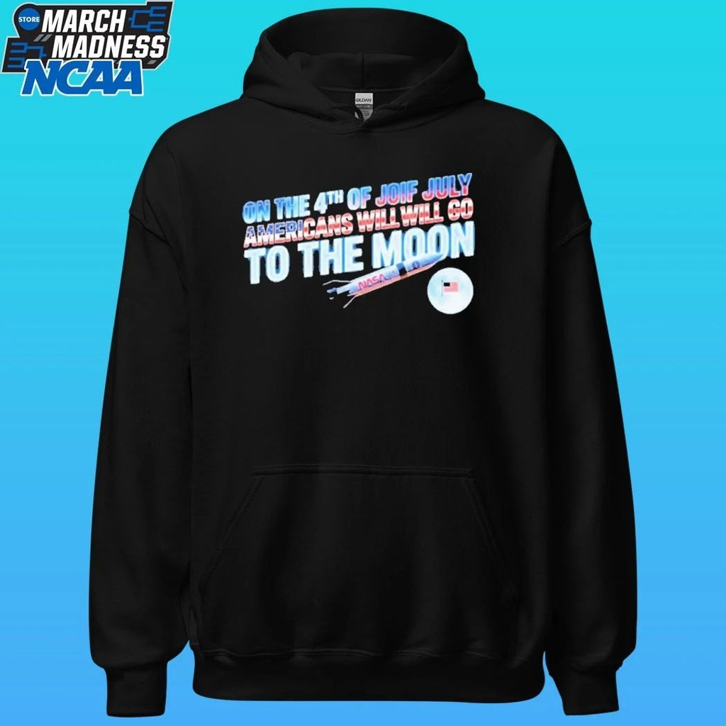 On The 4th Of July Americans Will Will Go To The Moon Shirt