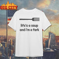 Lifes A Soup And Im A Fork Graphic Shirt