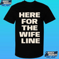 Here For The Wife Line Shirt