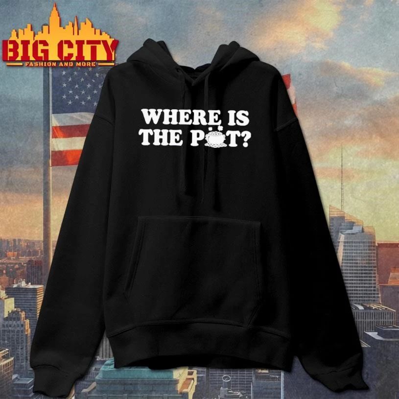 Where Is The Pot Funny St Shirt
