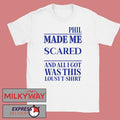 Phil Made Me Scared And All I Got Was This Lousy Shirt