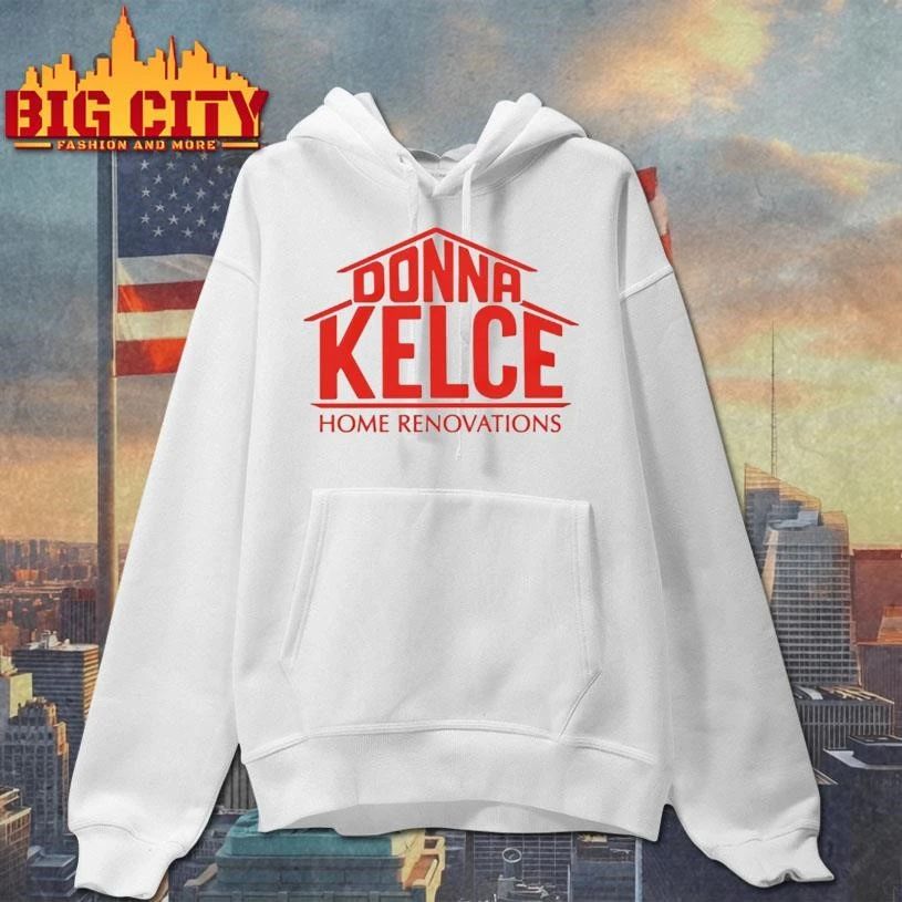 Donna Kelce Home Renovations Shirt