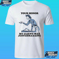 Your Honor My Client Was Jestermaxxing Shirt