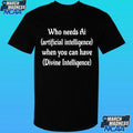 Who Needs Ai Artificial Intelligence When You Can Have Divine Intelligence Shirt