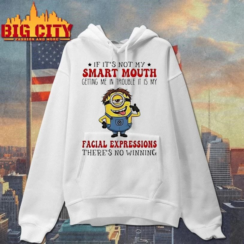 Minion If Its Not My Smart Mouth Getting Me In Trouble It Is My Facial Expressions Theres No Winning Graphic Shirt