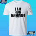 I Am Figgy Earnhardt Shirt