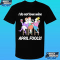 I Do Not Love Wine April Fools Shirt