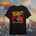 I Am Yelling Carl Shirt