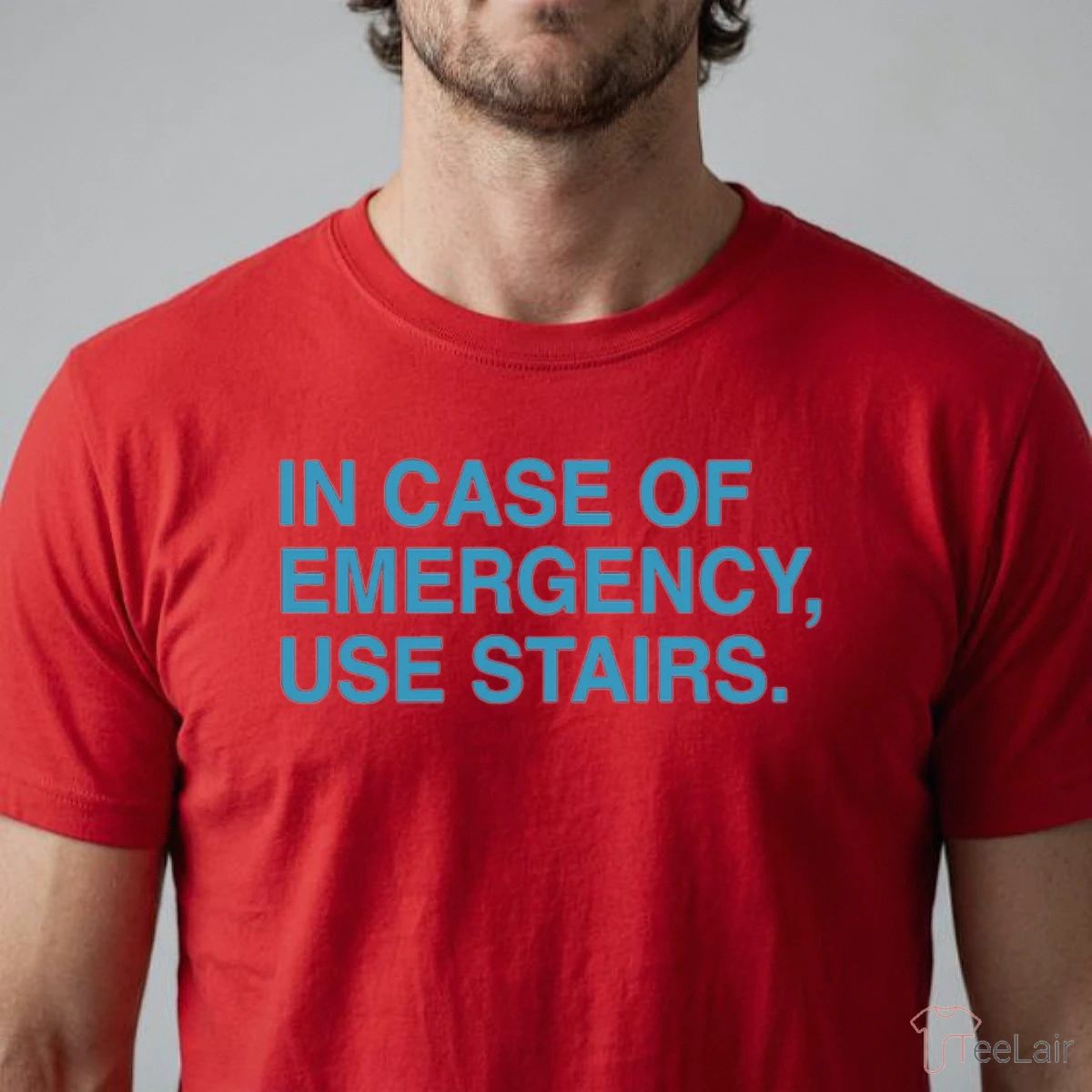 IN CASE OF EMERGENCY, USE STAIRS T-Shirt