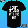 I Can’t Get Jiggy With This Shit Shirt