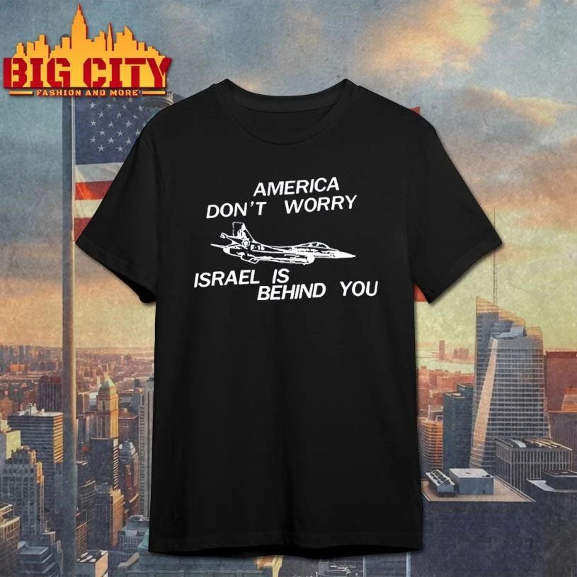 America Don’t Worry Israel Is Behind You Graphic Shirt