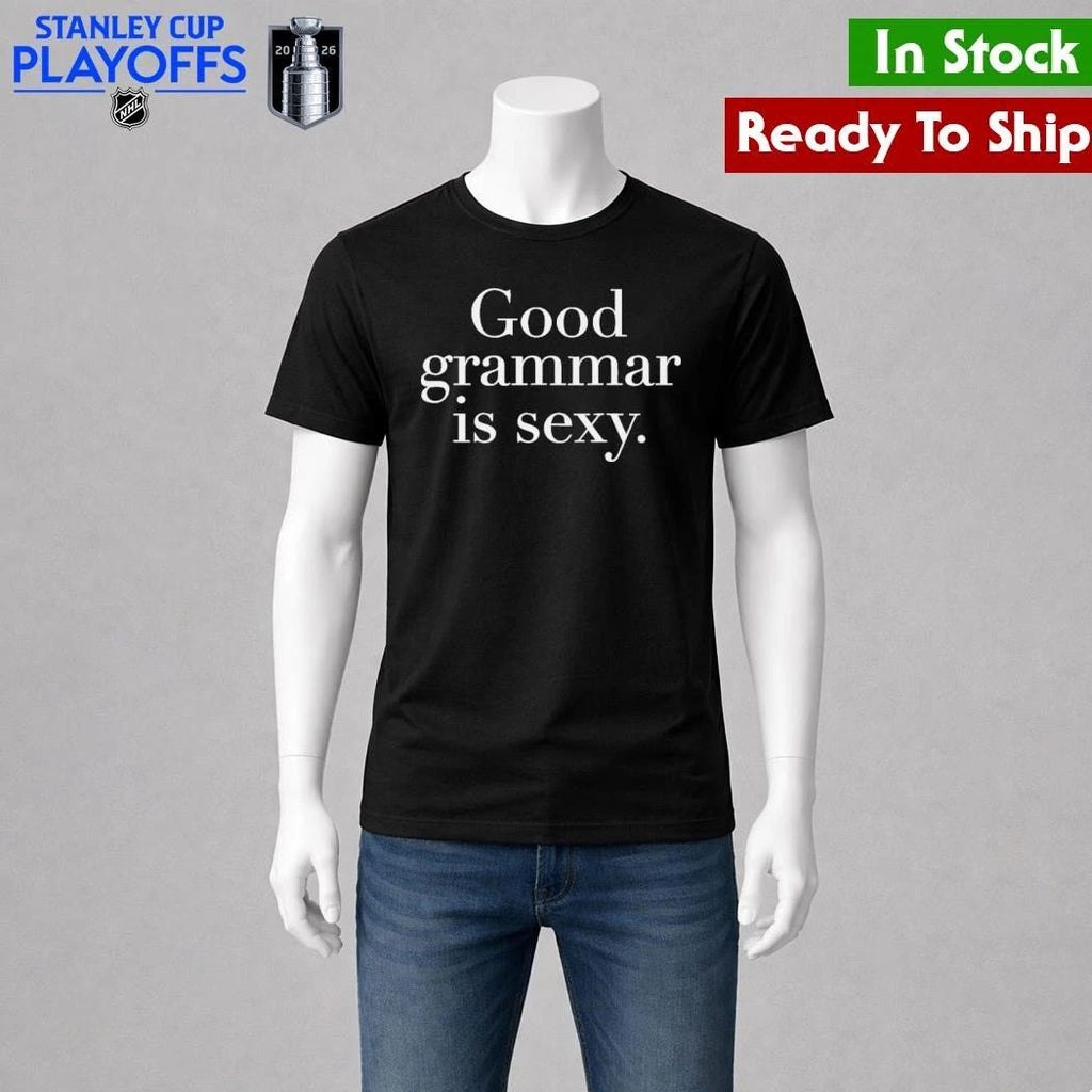 Good Grammar Is Sexy Shirt