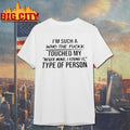 Im Such A Who The Fuck Touched My Never Mind I Found It Type Of Person Shirt