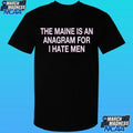 The Maine Is An Anagram For I Hate Men Shirt