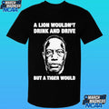 A Lion Wouldn’t Drink And Drive But A Tiger Would Shirt