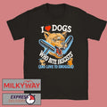 I Love Dogs Who Bite Fascists Shirt