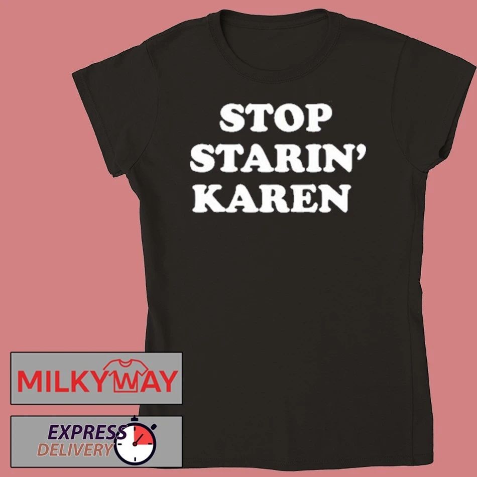 Foosgonewild Stop Starin’ Karen shirt