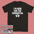 BYU I’m Here For The Cougartail Shirt