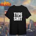 Type Shit Graphic Shirt