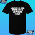 Josh Paytonn Neck So Good I Make Him Charlie Kirk Shirt
