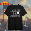 I Make The THX Sound When I Cum Shirt