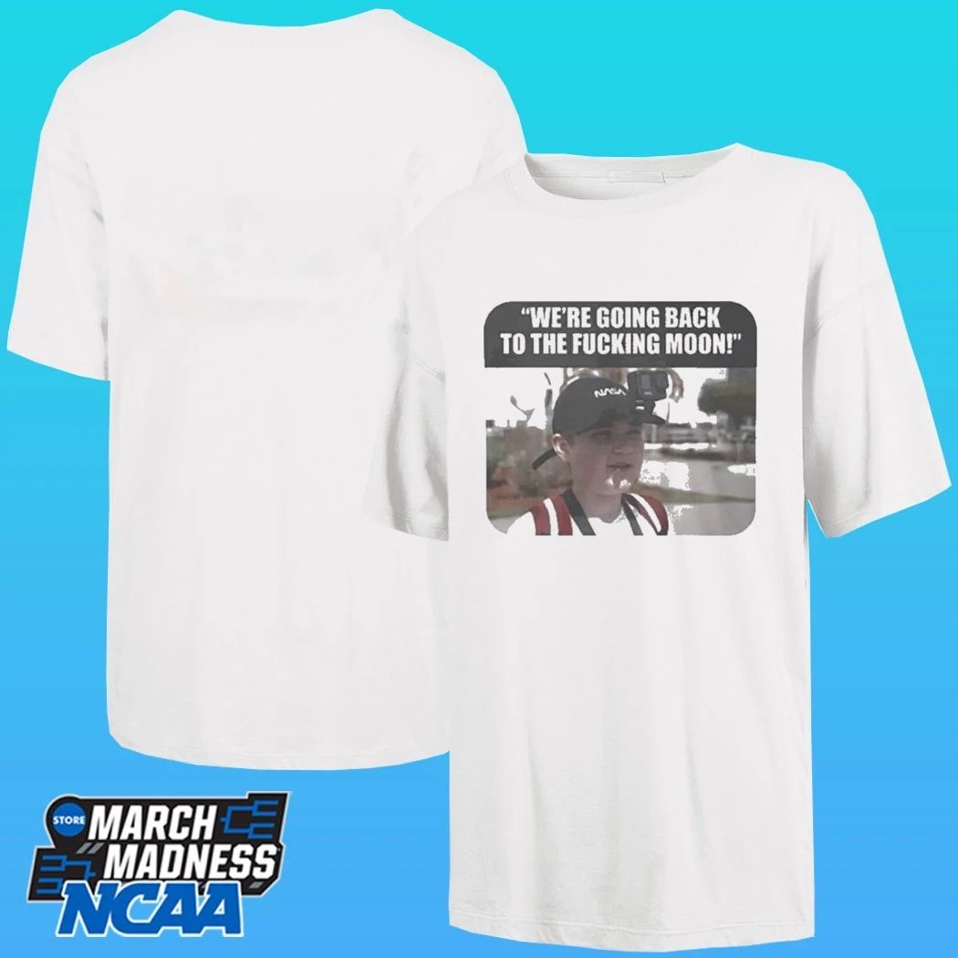 We’re Going Back To The Fucking Moon Shirt