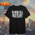 No Music On A Dead Planet In Hearts Wake T-shirt
