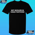 Not Involved In Human Trafficking Shirt