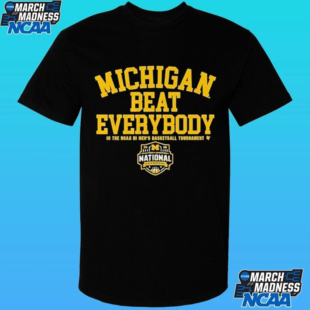 Michigan Wolverines MBB 2026 National Champions Beat Everybody In The NCAA Di Men’s Basketball Tournament Shirt
