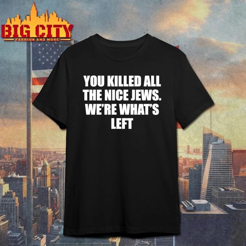 You Killed All The Nice Jews We’re What’s Left Minimalist Shirt
