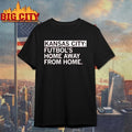 Kansas city futbol’s home away from home T-shirt