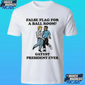 False Flag For A Ballroom Gayest President Ever Shirt