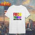 Fuck Trump And Fuck You Anti-Trump Shirt