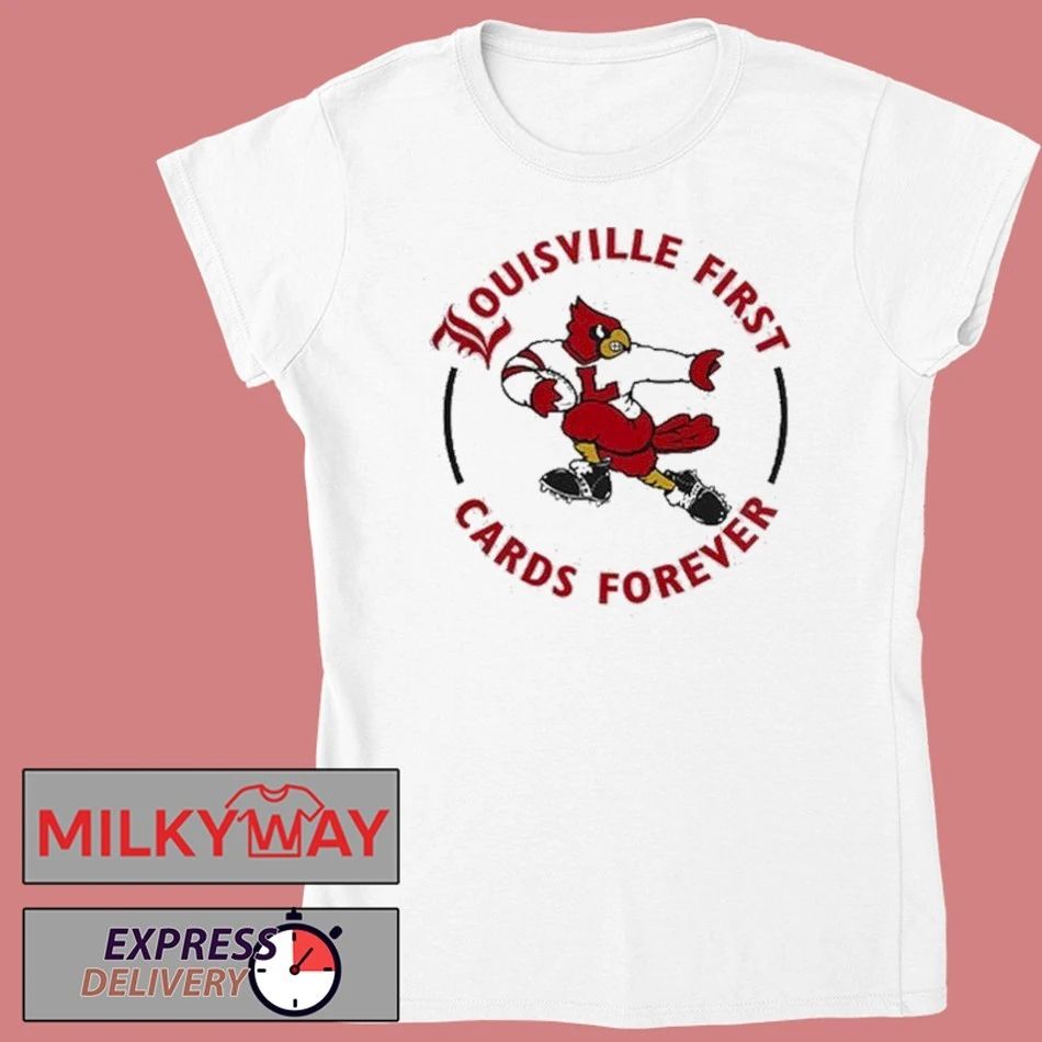 Louisville Football Louisville First, Cards Forever Uniform 2025 shirt