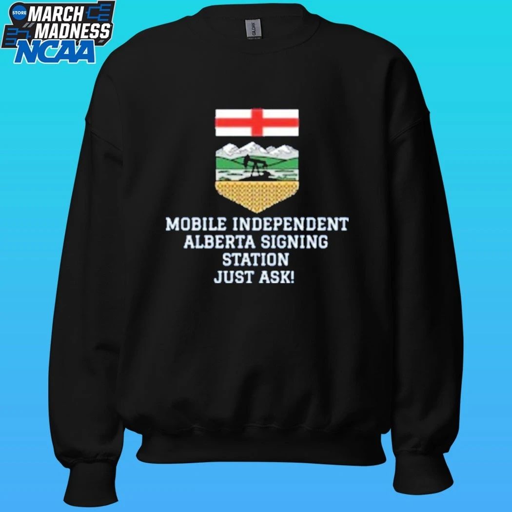 Mobile Independent Alberta Signing Station Just Ask Shirt