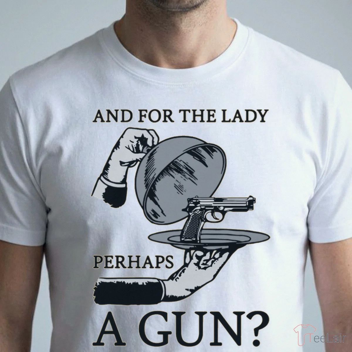 And For The Lady Perhaps A Gun Shirt